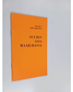 Kirjailijan Henry Drummond käytetty teos Suurin asia maailmassa