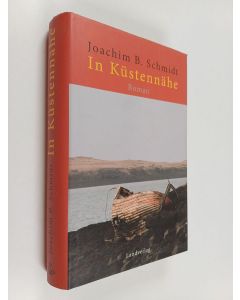 Kirjailijan Joachim B. Schmidt käytetty kirja In Küstennähe : Roman