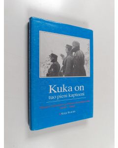 Tekijän Maija Rantala  käytetty kirja Kuka on tuo pieni kapteeni : Ilmari Talvitien perheen kenttäpostia 1939-1942