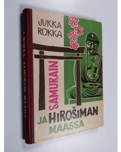 Kirjailijan Jukka Rokka käytetty kirja Samurain ja Hirosiman maassa
