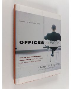 Kirjailijan Franklin Becker käytetty kirja Offices at work : uncommon workspace strategies that add value and improve performance