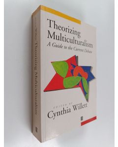 Kirjailijan Cynthia Willett käytetty kirja Theorizing multiculturalism : a guide to the current debate