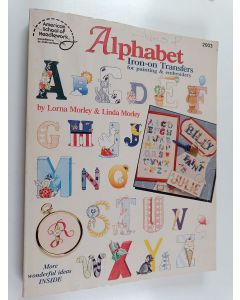 Kirjailijan Lorna Morley & Linda Morley käytetty kirja Alphabet iron-on transfers for painting & embroidery
