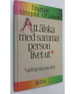 Kirjailijan Dagmar Almquist-O'Connor käytetty kirja Att älska med samma person livet ut : och tycka om det