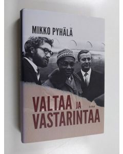 Kirjailijan Mikko Pyhälä käytetty kirja Valtaa ja vastarintaa : myötäelämisen diplomatiaa