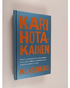 Kirjailijan Kari Hotakainen käytetty kirja Klassikko : omaelämäkerrallinen romaani