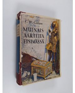 Kirjailijan C. W. Ceram käytetty kirja Muinaisaarteita etsimässä : argeologian romaani