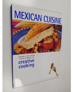Kirjailijan Bookmart Limited käytetty kirja Mexican Cuisine - Welcome to the Colorful Cuisine of Mexico for Creative Cooking