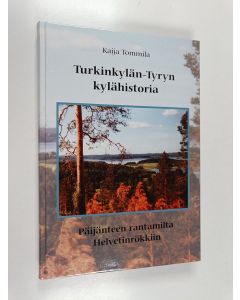 Kirjailijan Kaija Tommila käytetty kirja Turkinkylän-Tyryn kylähistoria : Päijänteen rantamilta Helvetinrökkiin