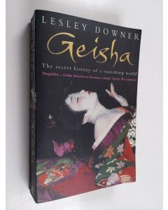 Kirjailijan Lesley Downer käytetty kirja Geisha : the secret history of a vanishign world