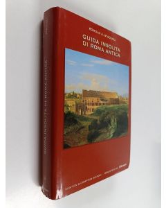 Kirjailijan Romolo A. Staccioli käytetty kirja Guida insolita di Roma antica