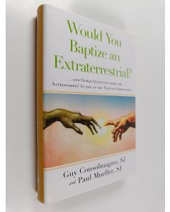 Kirjailijan Guy Consolmagno, SJ & Paul Mueller, SJ käytetty kirja Would You Baptize an Extraterrestrial? . . . and Other Questions from the Astronomers' In-box at the Vatican Observatory