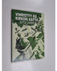 käytetty kirja Vihristyy ku kirkon katto : jutui Vihrist