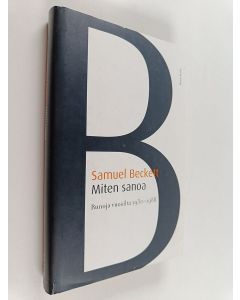 Kirjailijan Samuel Beckett käytetty kirja Miten sanoa : runoja vuosilta 1930-1988