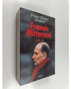 Kirjailijan Franz-Olivier Giesbert käytetty kirja François Mitterrand - une vie