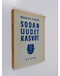 Kirjailijan Markus P. Kato käytetty kirja Sodan uudet kasvot : kiihkontonta käsiteselvittelyä henkisen kaasusodan varalle
