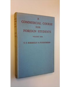 Kirjailijan W. Kaufmann & C. E. Eckersley käytetty kirja A commercial course for foreign students, volume one