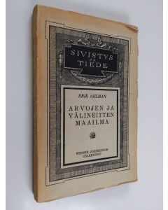 Kirjailijan Erik Ahlman käytetty kirja Arvojen ja välineitten maailma : eetillis-idealistinen maailmantarkastelukoe