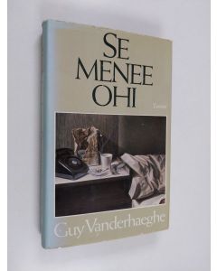 Kirjailijan Guy Vanderhaeghe käytetty kirja Se menee ohi