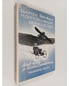 Kirjailijan Rainer Ahonius käytetty kirja Suomen moottorilennon uranuurtaja Adolf Aarno ja hänen Demoisellensa