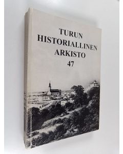 Kirjailijan Turun historiallinen yhdistys käytetty kirja Turun Historiallinen Arkisto 47