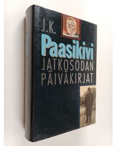 Kirjailijan J. K. Paasikivi käytetty kirja Jatkosodan päiväkirjat : 11.3.1941-27.6.1944