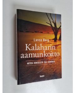 Kirjailijan Lasse Berg käytetty kirja Kalaharin aamunkoitto : miten ihmisestä tuli ihminen