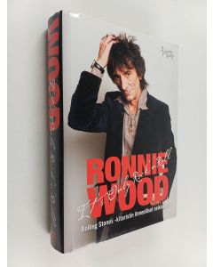 Kirjailijan Ron Wood käytetty kirja It's only rock 'n' roll : Rolling Stones -kitaristin ihmeelliset seikkailut