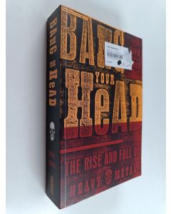Kirjailijan David Konow käytetty kirja Bang your head : the rise and fall of heavy metal