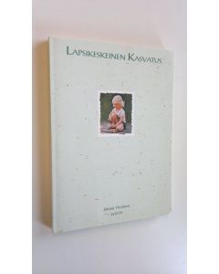 Kirjailijan Juhani Hytönen käytetty kirja Lapsikeskeinen kasvatus (ERINOMAINEN)