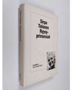 Kirjailijan Sirpa Tolonen käytetty kirja Ryysyprinsessat : lapsuus tsaarinajan Mikkelissä