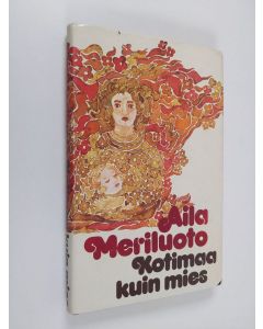 Kirjailijan Aila Meriluoto käytetty kirja Kotimaa kuin mies