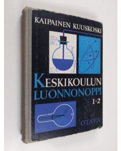Kirjailijan Martti Kaipainen käytetty kirja Keskikoulun luonnonoppi 1, Johdanto ja kemia