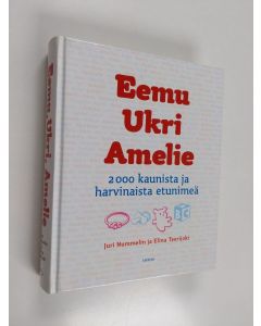 Kirjailijan Juri Nummelin käytetty kirja Eemu, Ukri, Amelie : 2000 kaunista ja harvinaista etunimeä