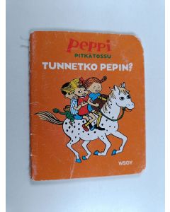 Kirjailijan Astrid Lindgren käytetty teos Peppi pitkätossu : Tunnetko pepin?