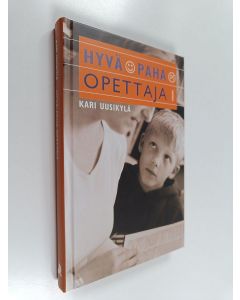 Kirjailijan Kari Uusikylä käytetty kirja Hyvä, paha opettaja