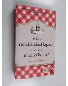 Kirjailijan Karen Le Billon käytetty kirja Miksi ranskalaiset lapset syövät ihan kaikkea? : miten perheemme muutti Ranskaan, parantui nirsoilusta, julisti välipalat pannaan ja kehitteli 10 yksinkertaista sääntöä, joiden avulla lapset tottuvat terveellisee
