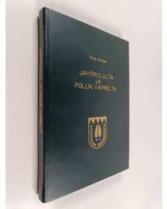 Kirjailijan Timo Poussa käytetty teos Jahtipolulta ja polun varrelta : kuusi vuosikymmentä Pakkalan Hirvimiesten matkassa 1938-1998