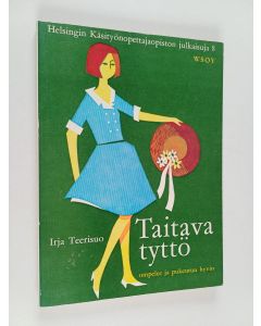 Kirjailijan Irja Teerisuo käytetty kirja Taitava tyttö : Ompelee ja pukeutuu hyvin
