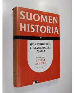 Kirjailijan Aulis J Alanen käytetty kirja Suomen historia 10 : Suomen historia kustavilaisella ajalla