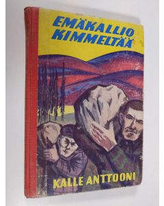 Kirjailijan Kalle Anttooni käytetty kirja Emäkallio kimmeltää