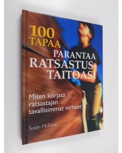 Kirjailijan Susan McBane käytetty kirja 100 tapaa parantaa ratsastustaitoasi