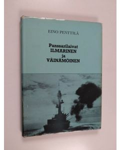 Kirjailijan Eino Penttilä käytetty kirja Panssarilaivat Ilmarinen ja Väinämöinen : taistelut ja tuho