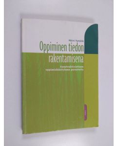 Kirjailijan Päivi Tynjälä käytetty kirja Oppiminen tiedon rakentamisena : konstruktivistisen oppimiskäsityksen perusteita