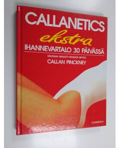 Kirjailijan Callan Pinckney käytetty kirja Callanetics : ihannevartalo 30 päivässä : muutama minuutti päivässä riittää