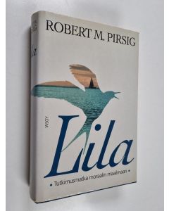 Kirjailijan Robert M. Pirsig käytetty kirja Lila : tutkimusmatka moraalin maailmaan