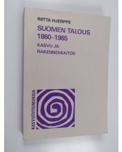 Kirjailijan Riitta Hjerppe käytetty kirja Suomen talous 1860-1985 : kasvu ja rakennemuutos