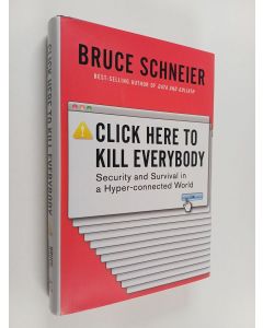 Kirjailijan Bruce Schneier käytetty kirja Click here to kill everybody : security and survival in a hyper-connected world