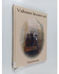 Kirjailijan Pauli Karmala käytetty kirja Valkoisen hevosen uni