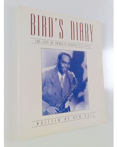 Kirjailijan Ken Vail käytetty kirja Bird's diary : the life of Charlie Parker 1945-1955